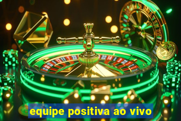 equipe positiva ao vivo